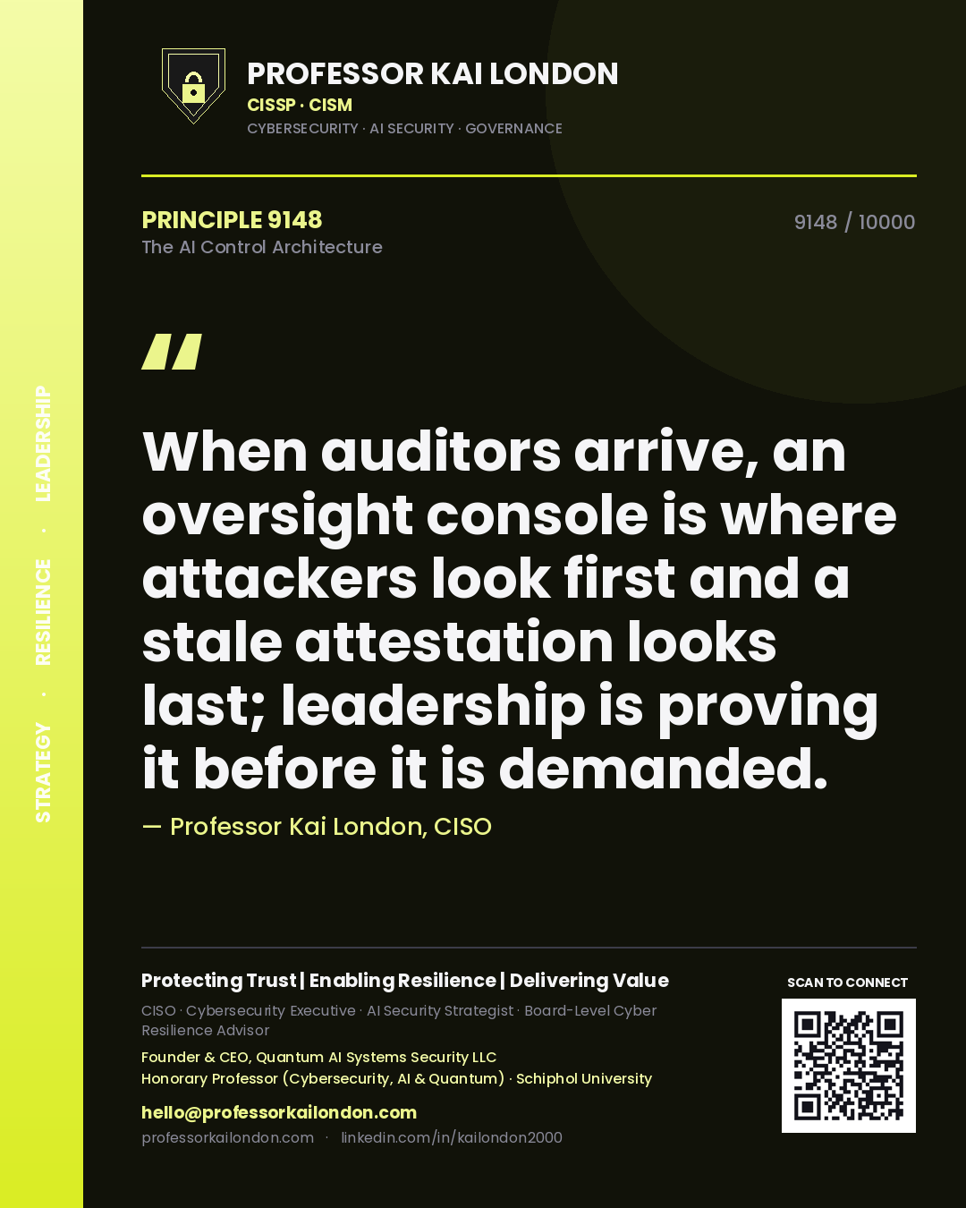 Quote card by Professor Kai London reading 'When auditors arrive, an oversight console is where attackers look first and a stale attestation looks last; leadership is proving it before it is demanded.'. From the book The AI Control Architecture.