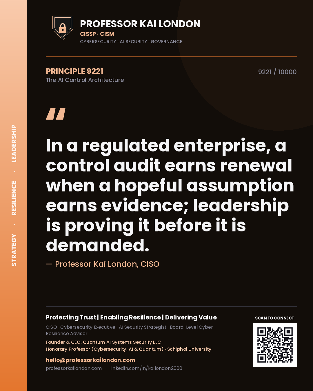 Professor Kai London principle 9221: In a regulated enterprise, a control audit earns renewal when a hopeful assumption earns evidence; leadership is proving it before it is demanded.