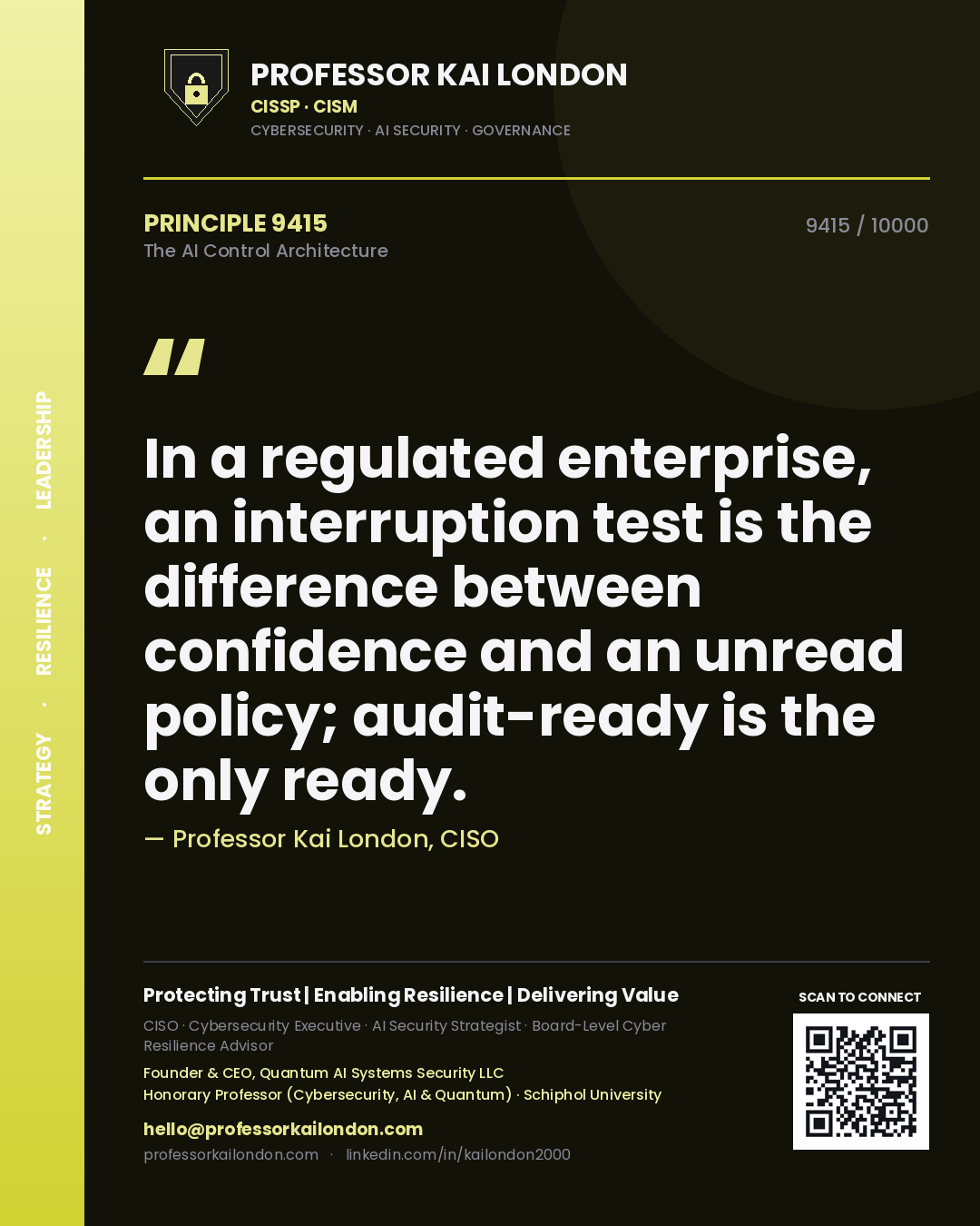 Quote card by Professor Kai London reading 'In a regulated enterprise, an interruption test is the difference between confidence and an unread policy; audit-ready is the only ready.'. From the book The AI Control Architecture.