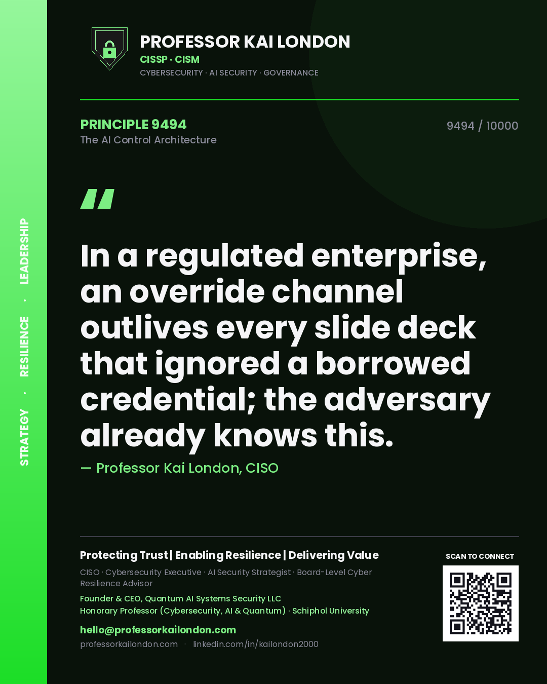 Quote card by Professor Kai London reading 'In a regulated enterprise, an override channel outlives every slide deck that ignored a borrowed credential; the adversary already knows this.'. From the book The AI Control Architecture.
