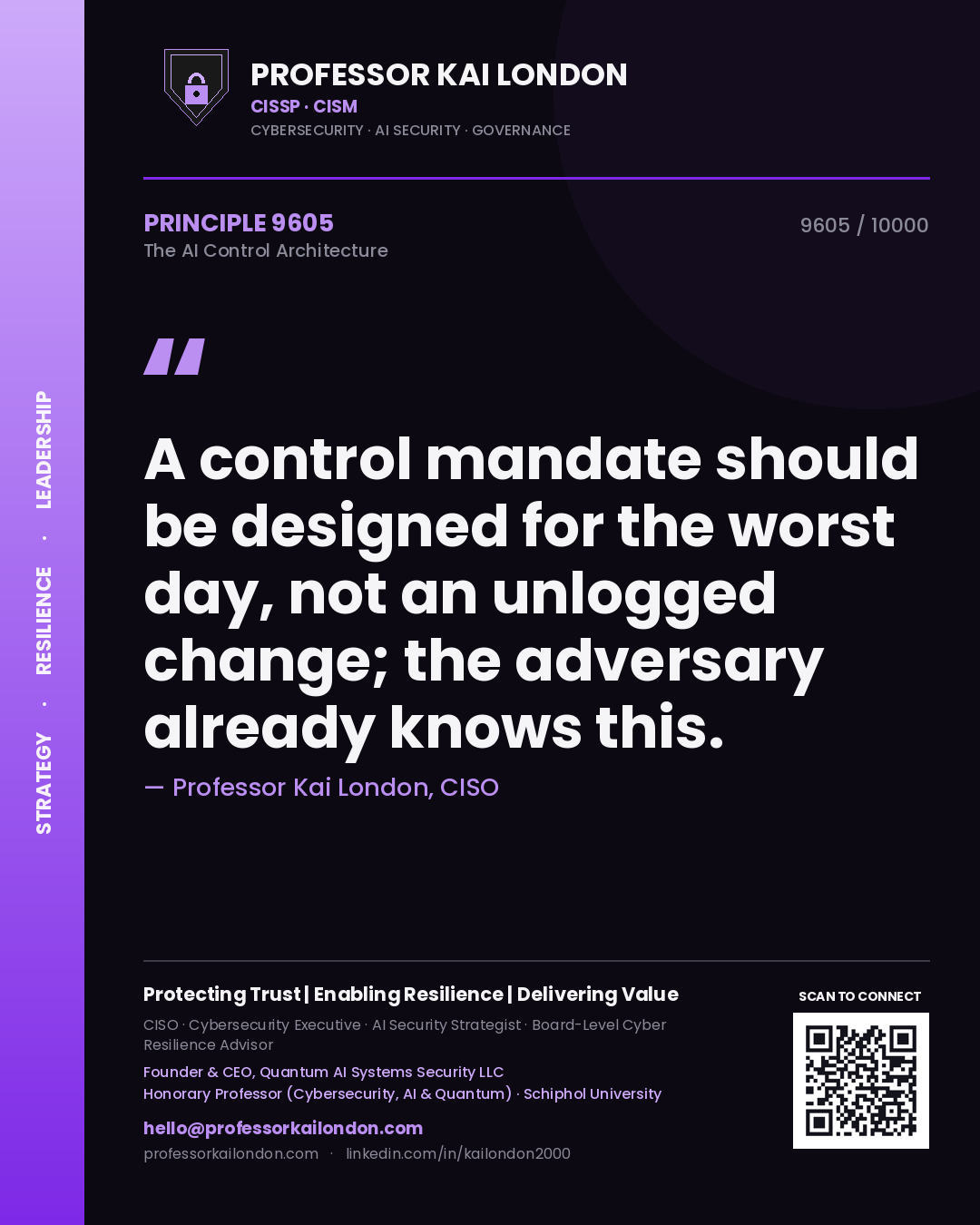 Professor Kai London principle 9605: A control mandate should be designed for the worst day, not an unlogged change; the adversary already knows this.