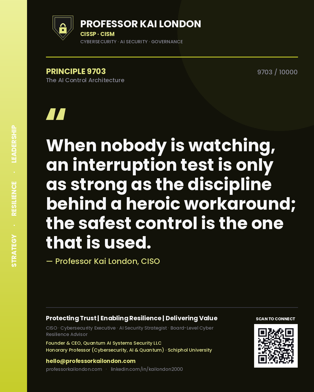 Professor Kai London principle 9703: When nobody is watching, an interruption test is only as strong as the discipline behind a heroic workaround; the safest control is the one that is used.