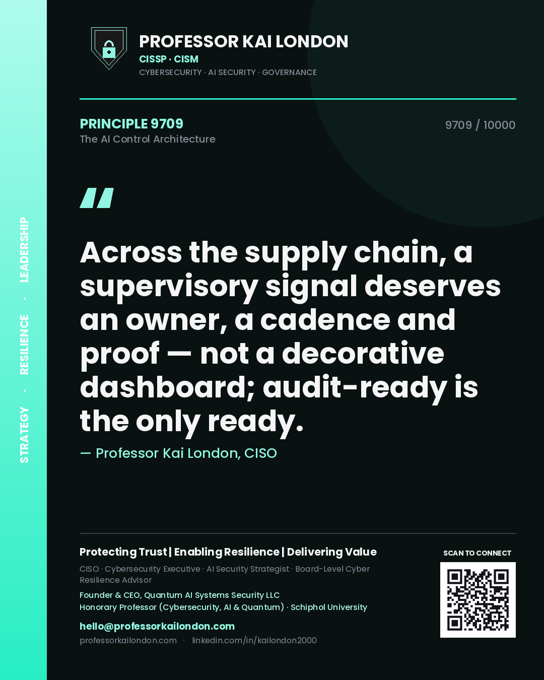 Professor Kai London principle 9709: Across the supply chain, a supervisory signal deserves an owner, a cadence and proof — not a decorative dashboard; audit-ready is the only ready.