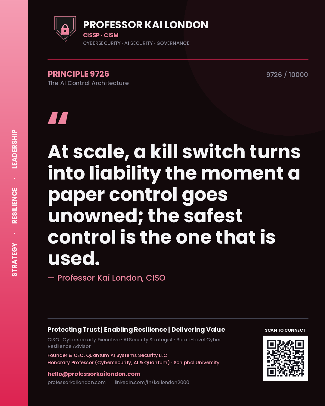 Professor Kai London principle 9726: At scale, a kill switch turns into liability the moment a paper control goes unowned; the safest control is the one that is used.