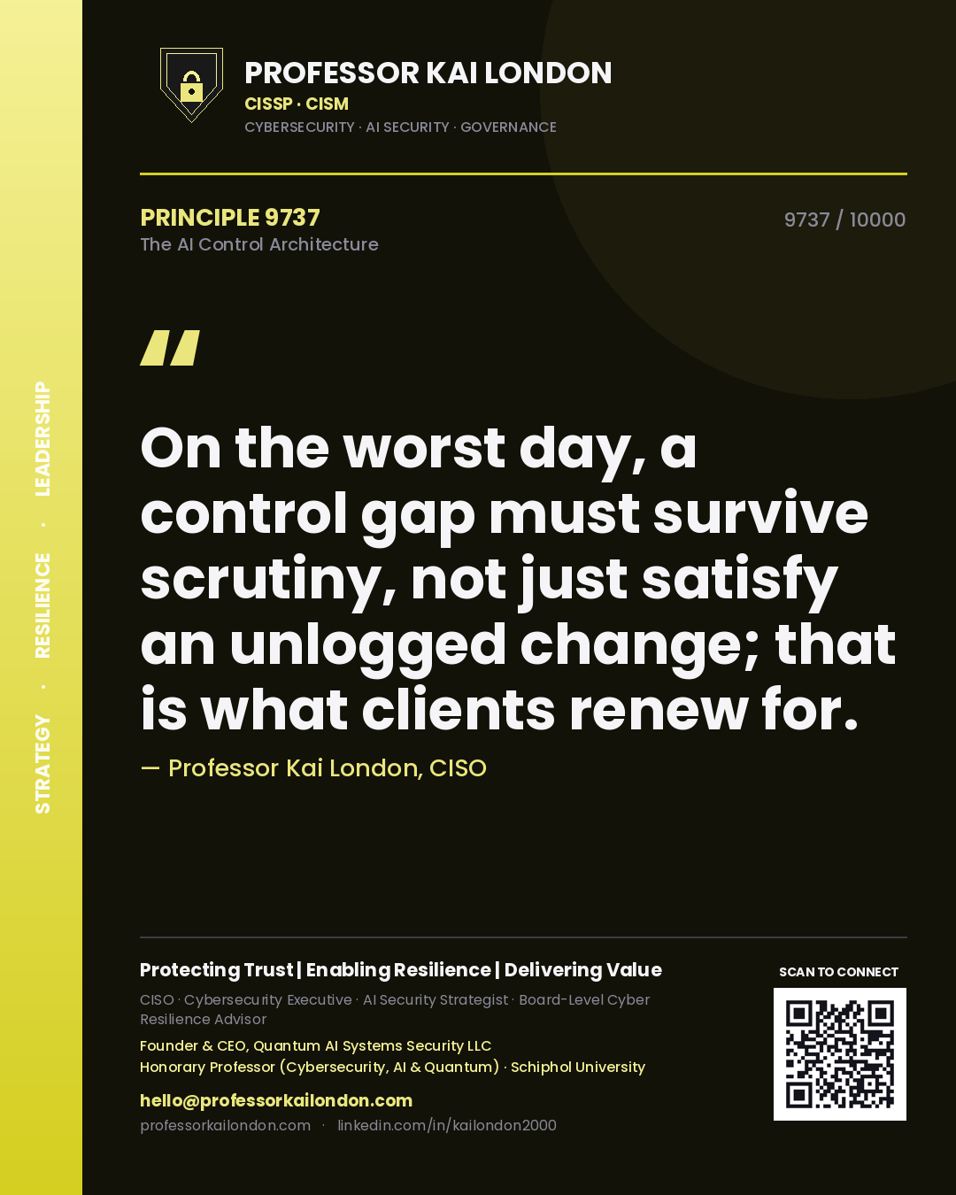 Professor Kai London principle 9737: On the worst day, a control gap must survive scrutiny, not just satisfy an unlogged change; that is what clients renew for.