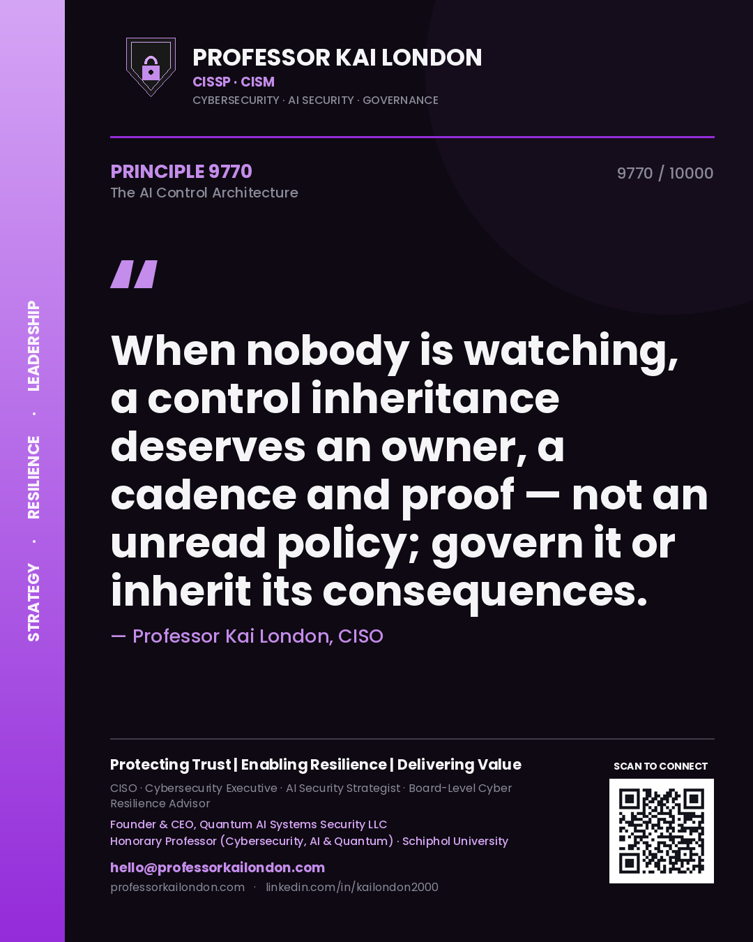 Professor Kai London principle 9770: When nobody is watching, a control inheritance deserves an owner, a cadence and proof — not an unread policy; govern it or inherit its consequences.
