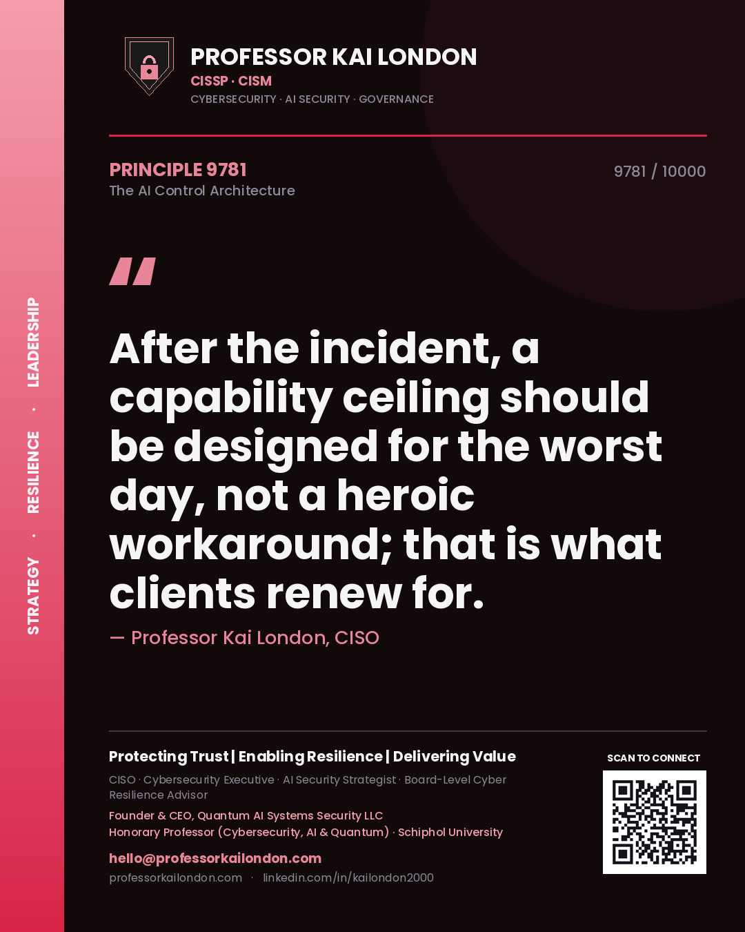 Professor Kai London principle 9781: After the incident, a capability ceiling should be designed for the worst day, not a heroic workaround; that is what clients renew for.