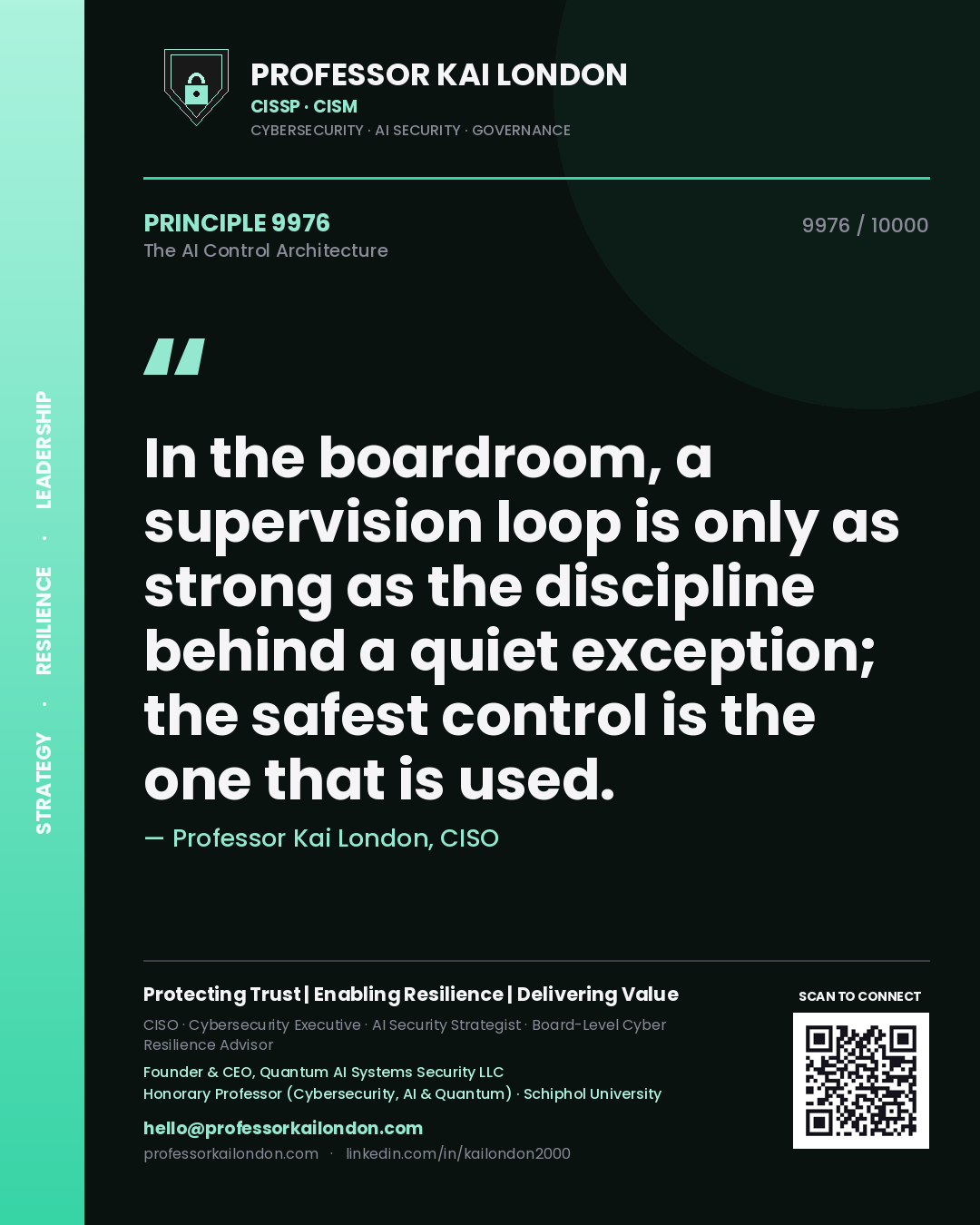 Professor Kai London principle 9976: In the boardroom, a supervision loop is only as strong as the discipline behind a quiet exception; the safest control is the one that is used.