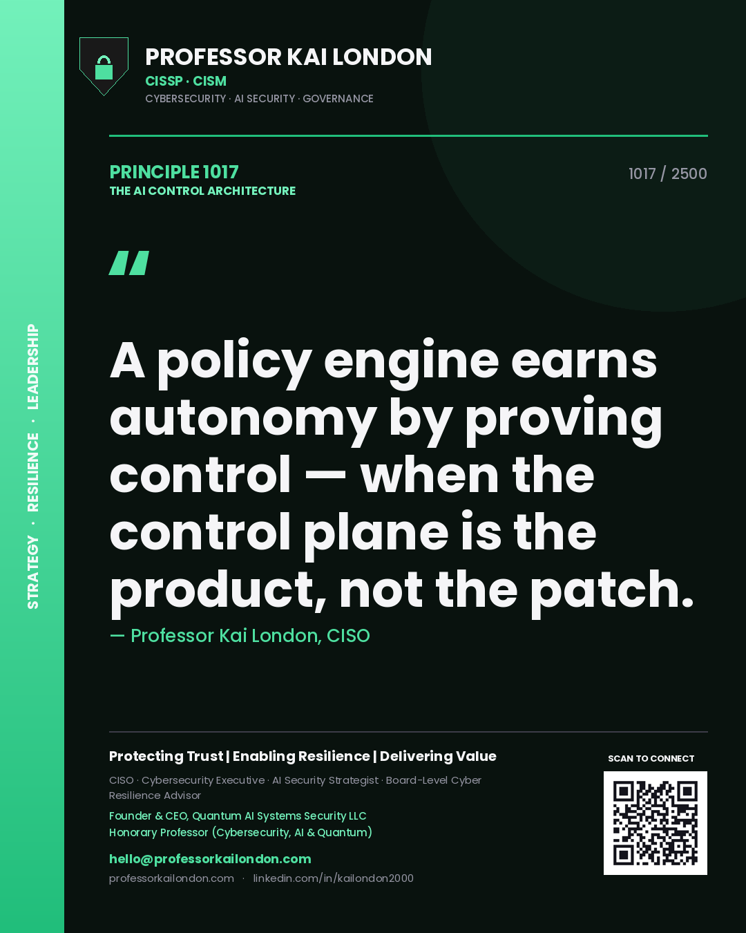 Professor Kai London principle 1017: A policy engine earns autonomy by proving control — when the control plane is the product, not the patch.