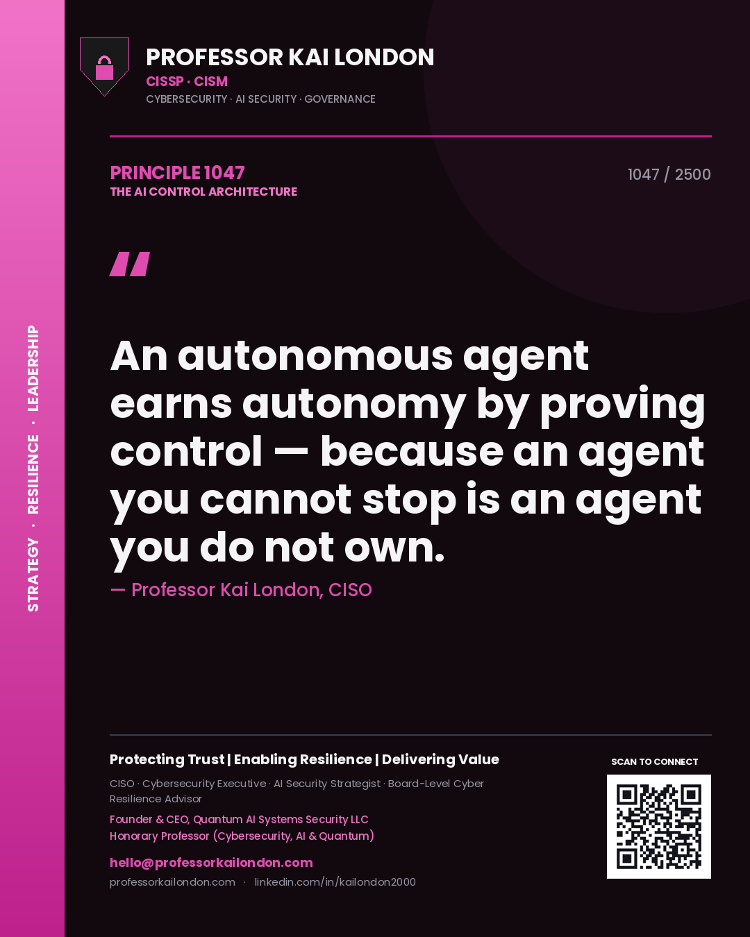 Quote card by Professor Kai London reading 'An autonomous agent earns autonomy by proving control — because an agent you cannot stop is an agent you do not own.'. From the book The AI Control Architecture.