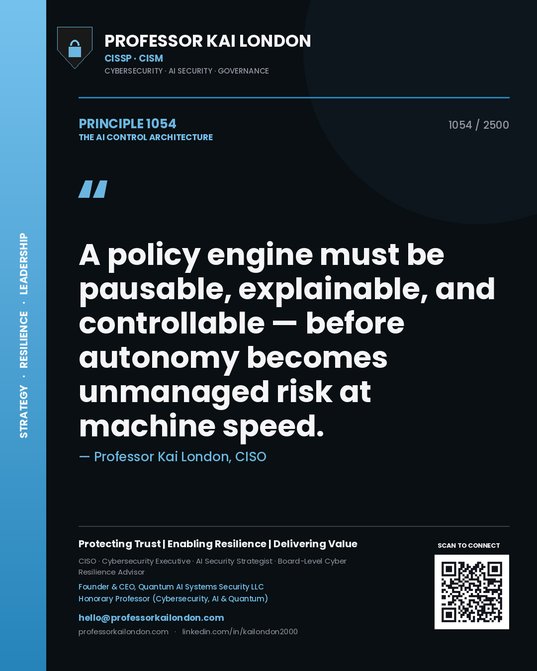 Professor Kai London principle 1054: A policy engine must be pausable, explainable, and controllable — before autonomy becomes unmanaged risk at machine speed.