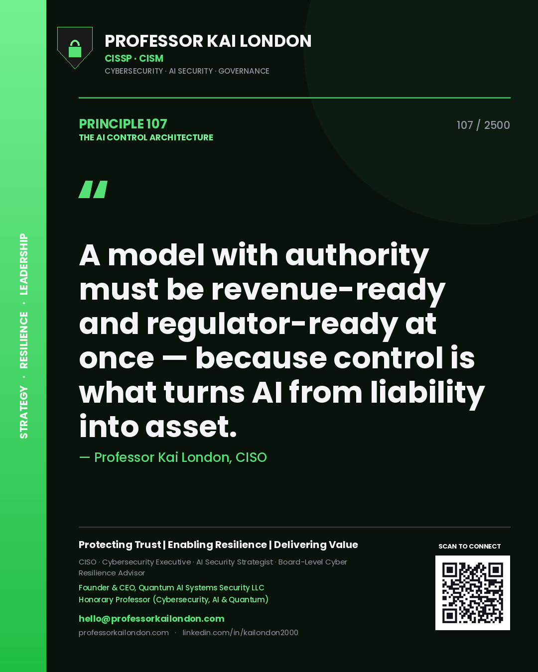Professor Kai London principle 107: A model with authority must be revenue-ready and regulator-ready at once — because control is what turns AI from liability into asset.
