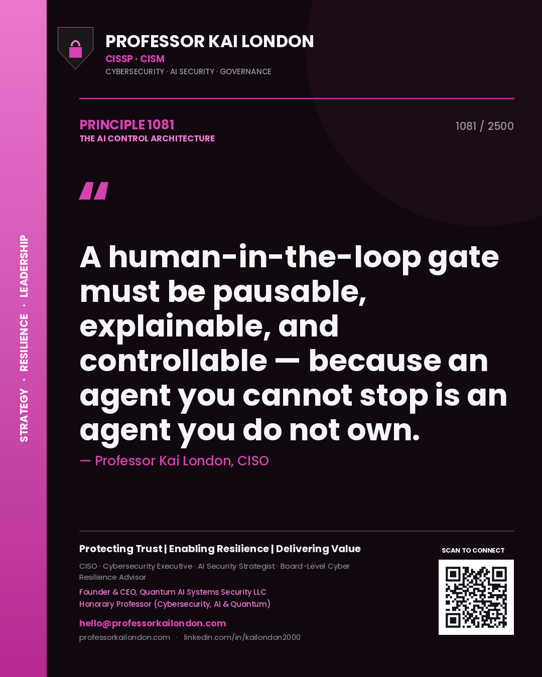 Professor Kai London principle 1081: A human-in-the-loop gate must be pausable, explainable, and controllable — because an agent you cannot stop is an agent you do not own.