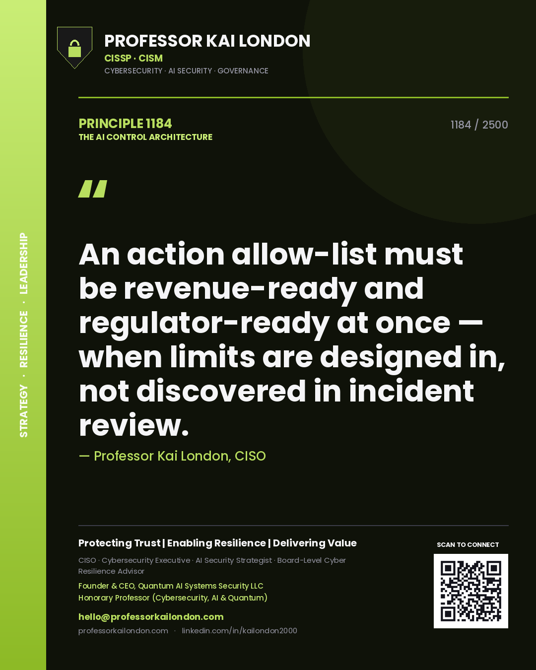 Professor Kai London principle 1184: An action allow-list must be revenue-ready and regulator-ready at once — when limits are designed in, not discovered in incident review.