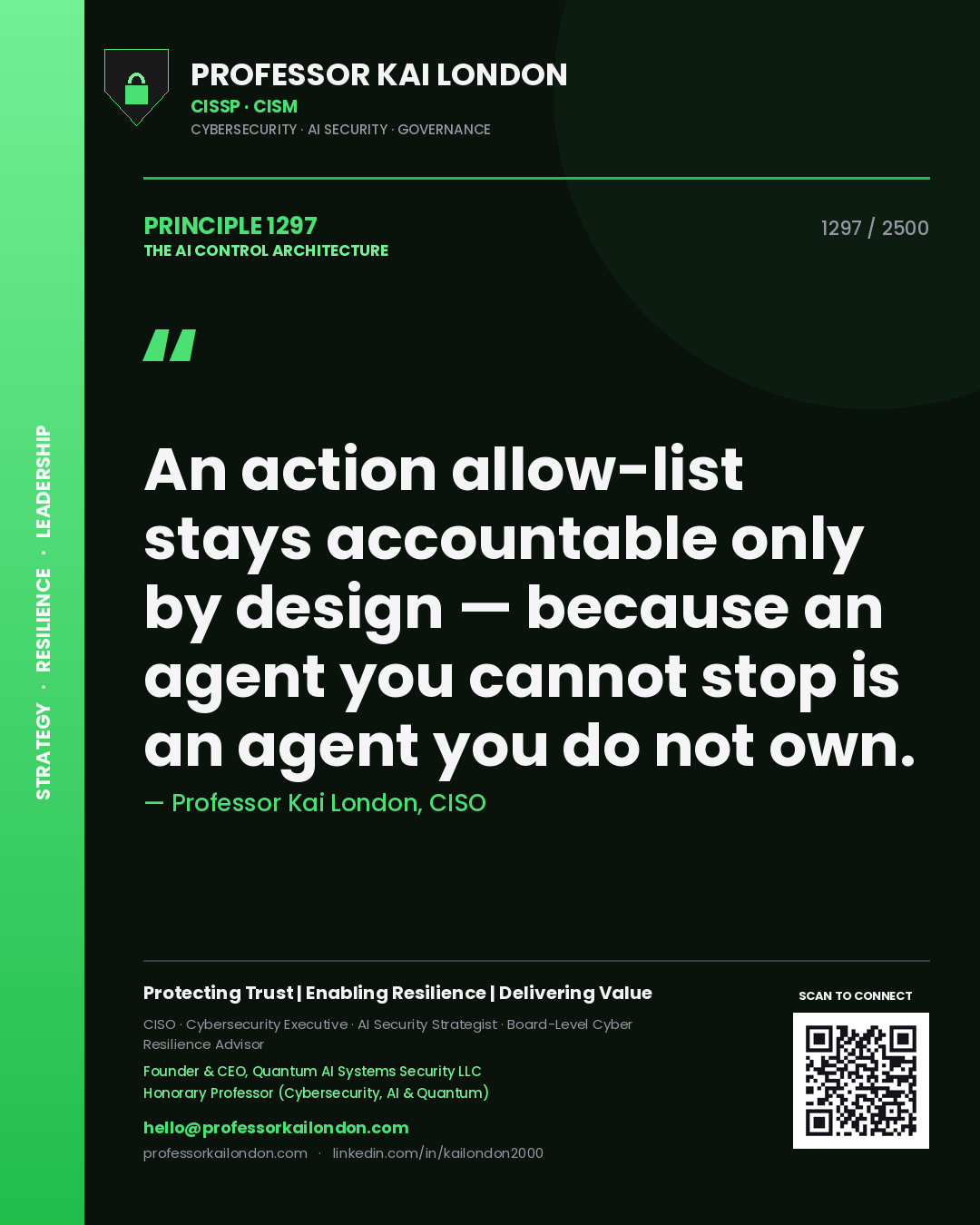 Professor Kai London principle 1297: An action allow-list stays accountable only by design — because an agent you cannot stop is an agent you do not own.