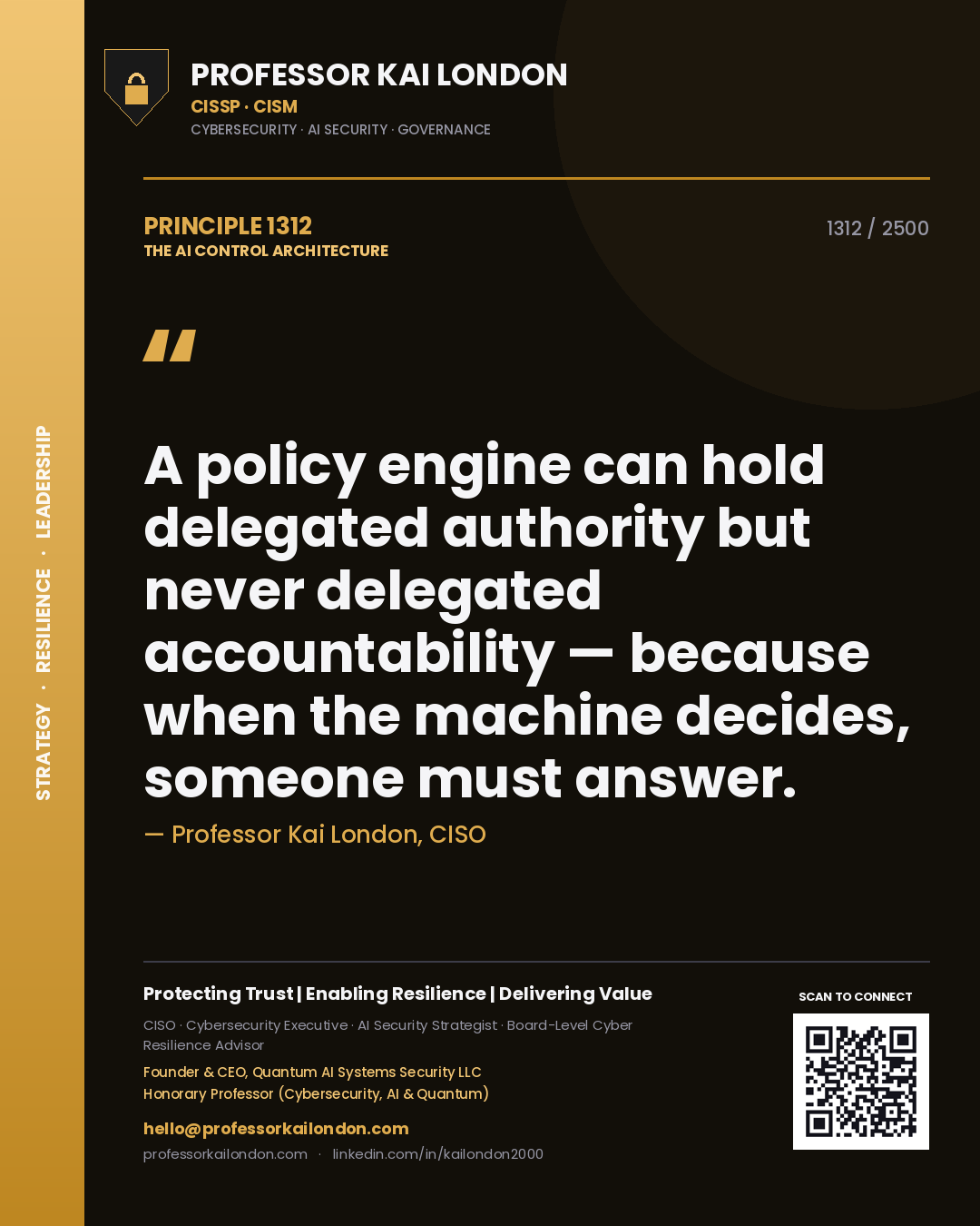 Professor Kai London principle 1312: A policy engine can hold delegated authority but never delegated accountability — because when the machine decides, someone must answer.