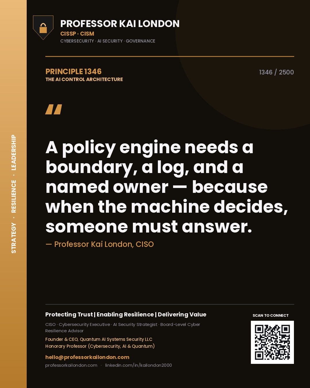 Quote card by Professor Kai London reading 'A policy engine needs a boundary, a log, and a named owner — because when the machine decides, someone must answer.'. From the book The AI Control Architecture.