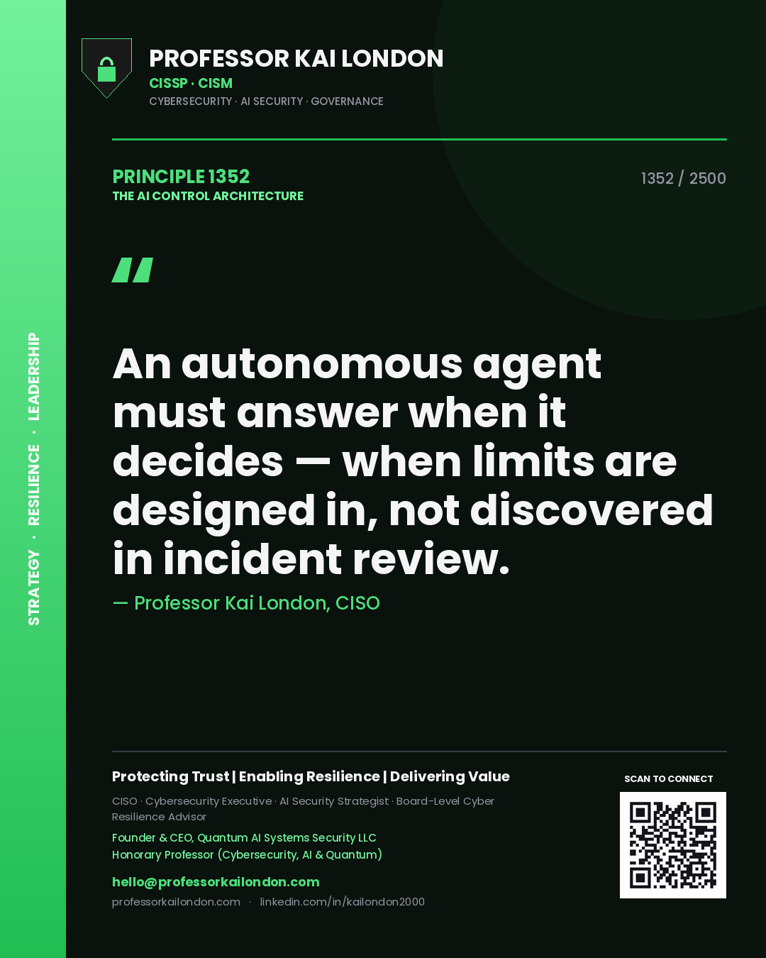 Professor Kai London principle 1352: An autonomous agent must answer when it decides — when limits are designed in, not discovered in incident review.