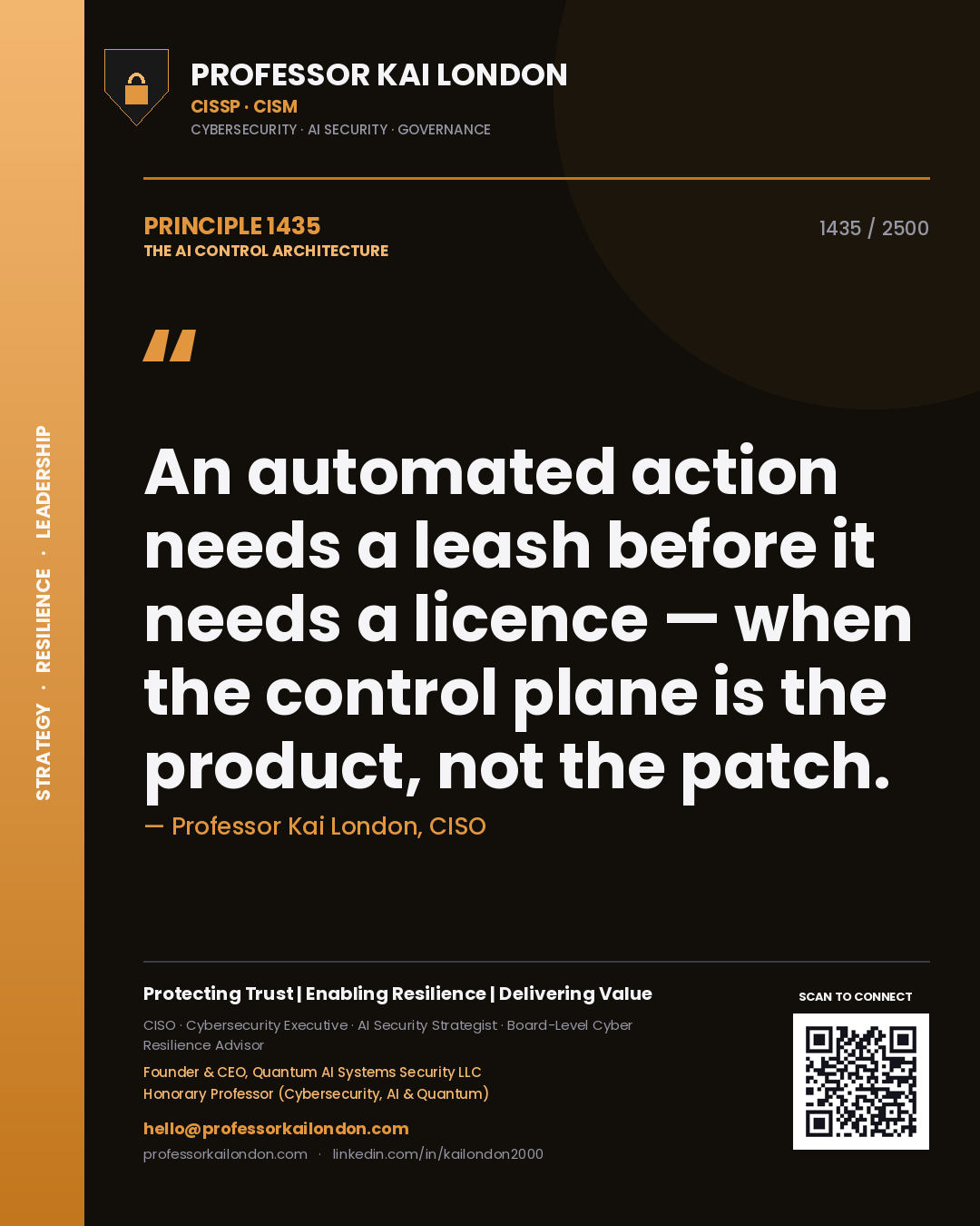 Professor Kai London principle 1435: An automated action needs a leash before it needs a licence — when the control plane is the product, not the patch.