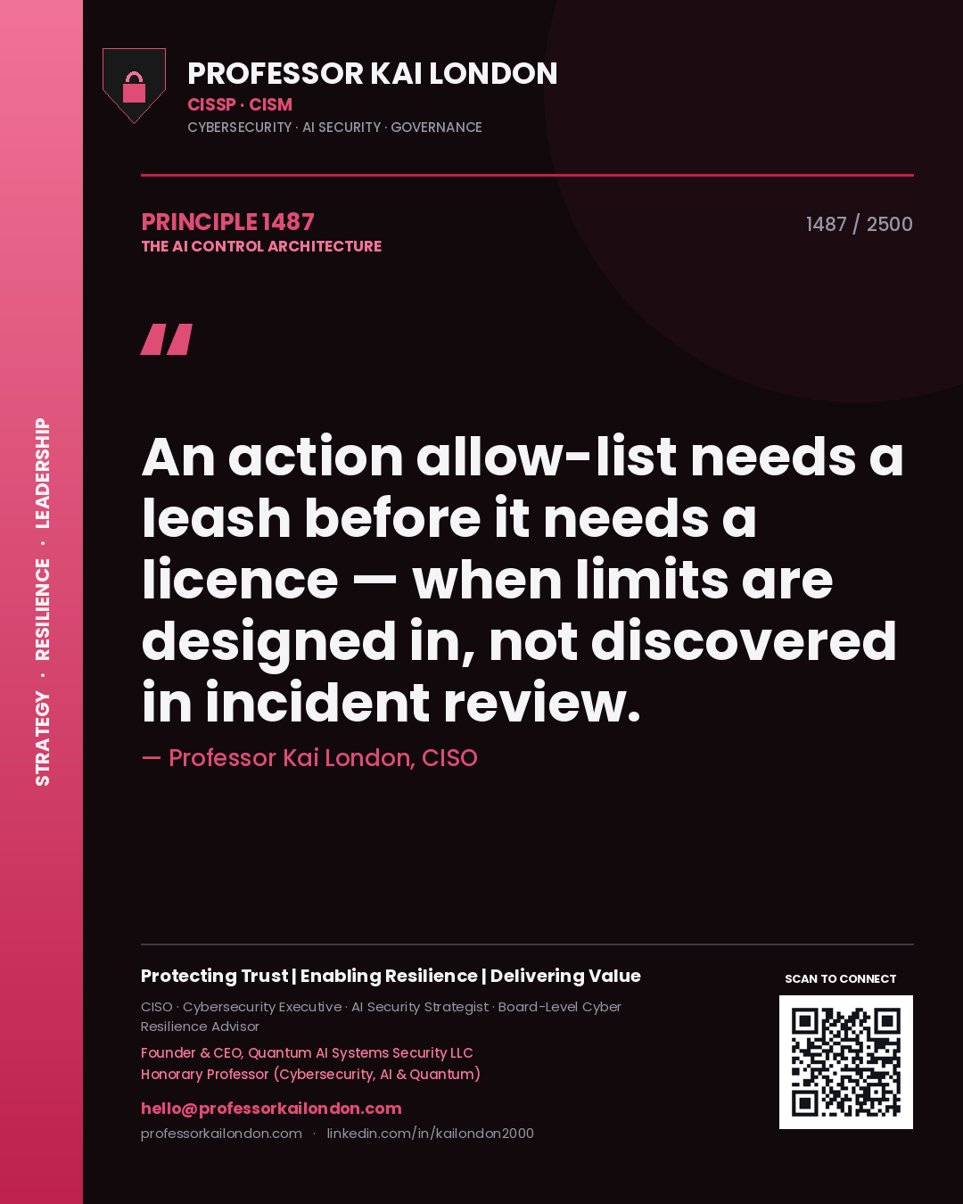Professor Kai London principle 1487: An action allow-list needs a leash before it needs a licence — when limits are designed in, not discovered in incident review.