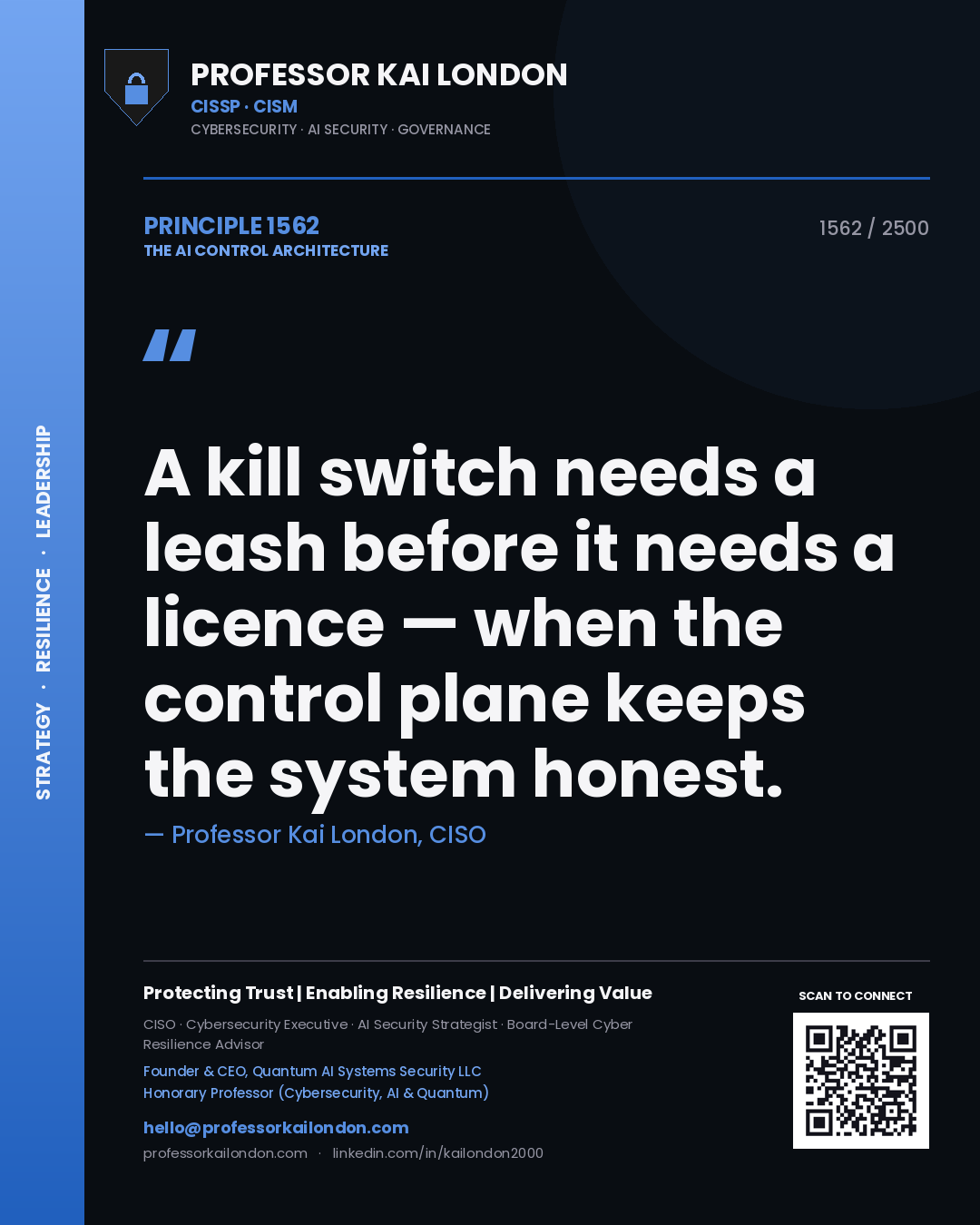 Quote card by Professor Kai London reading 'A kill switch needs a leash before it needs a licence — when the control plane keeps the system honest.'. From the book The AI Control Architecture.