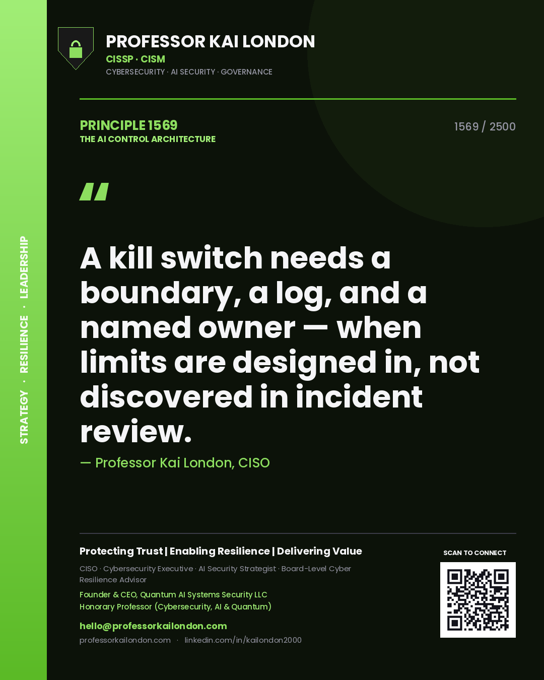 Quote card by Professor Kai London reading 'A kill switch needs a boundary, a log, and a named owner — when limits are designed in, not discovered in incident review.'. From the book The AI Control Architecture.