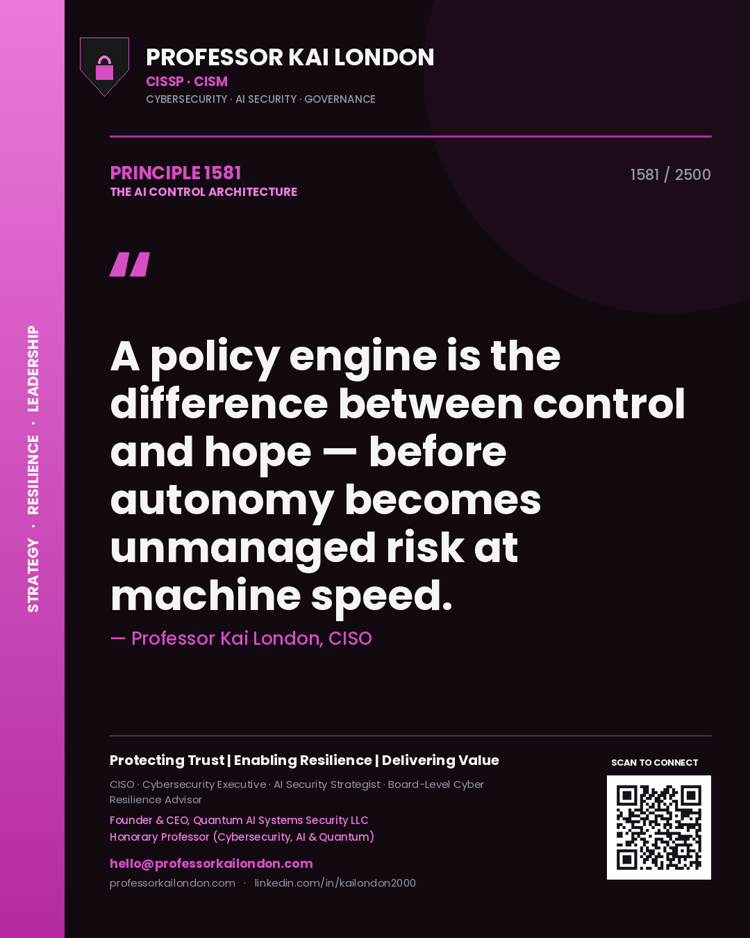 Professor Kai London principle 1581: A policy engine is the difference between control and hope — before autonomy becomes unmanaged risk at machine speed.