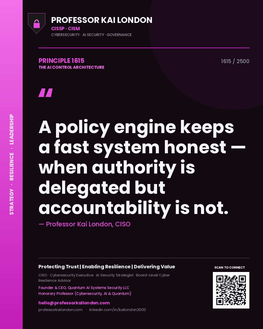 Quote card by Professor Kai London reading 'A policy engine keeps a fast system honest — when authority is delegated but accountability is not.'. From the book The AI Control Architecture.