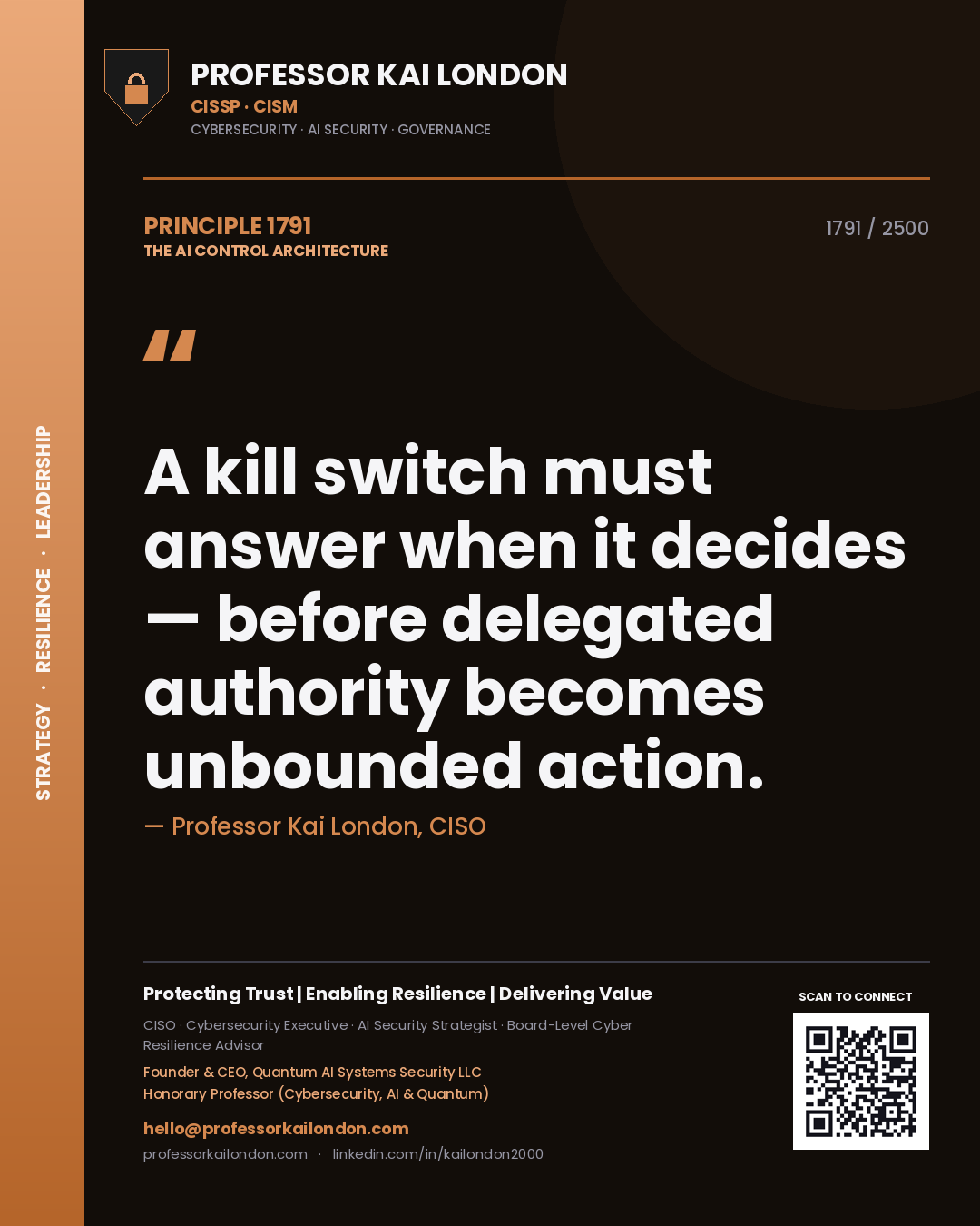 Professor Kai London principle 1791: A kill switch must answer when it decides — before delegated authority becomes unbounded action.
