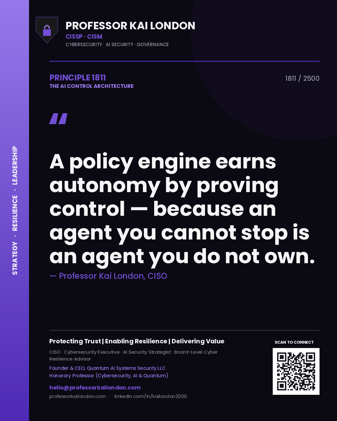 Quote card by Professor Kai London reading 'A policy engine earns autonomy by proving control — because an agent you cannot stop is an agent you do not own.'. From the book The AI Control Architecture.
