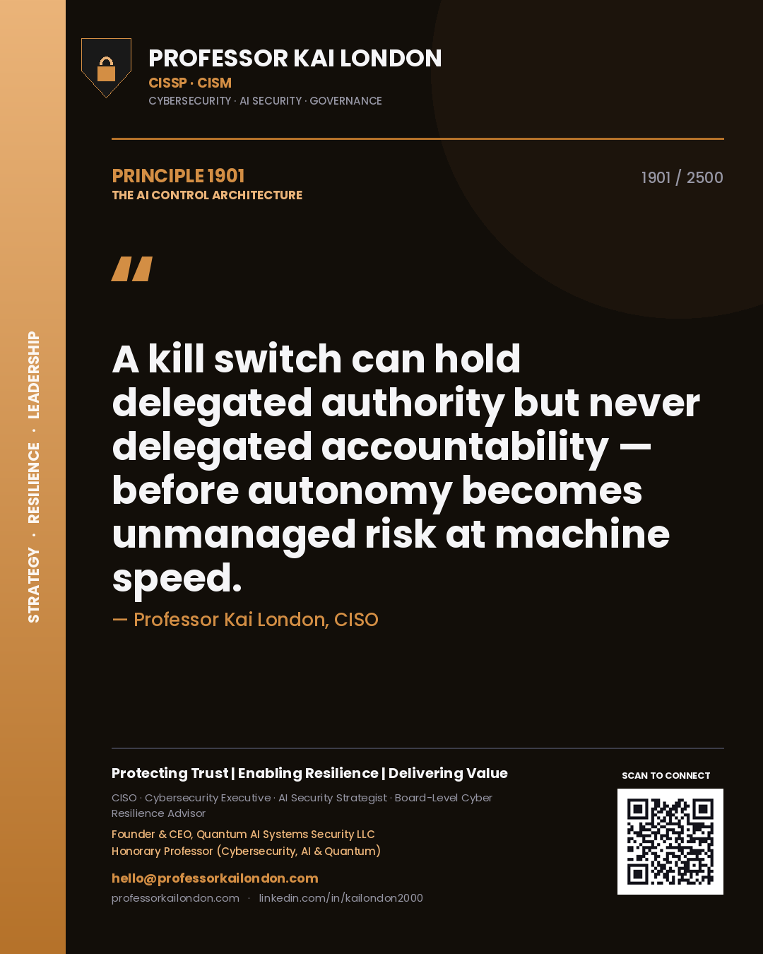 Professor Kai London principle 1901: A kill switch can hold delegated authority but never delegated accountability — before autonomy becomes unmanaged risk at machine speed.