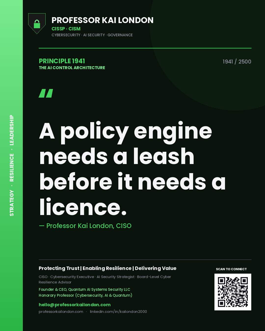 Quote card by Professor Kai London reading 'A policy engine needs a leash before it needs a licence.'. From the book The AI Control Architecture.