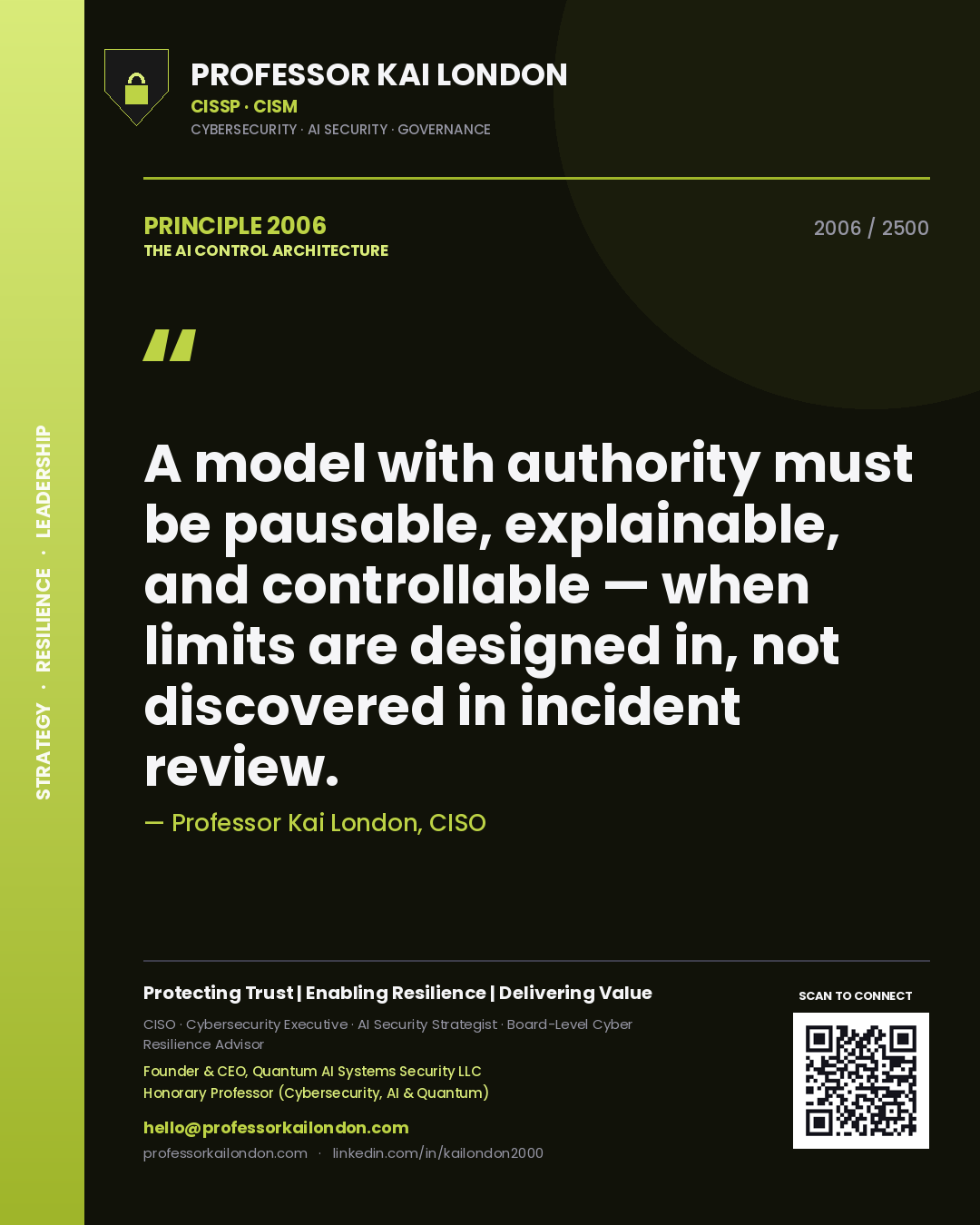 Quote card by Professor Kai London reading 'A model with authority must be pausable, explainable, and controllable — when limits are designed in, not discovered in incident review.'. From the book The AI Control Architecture.