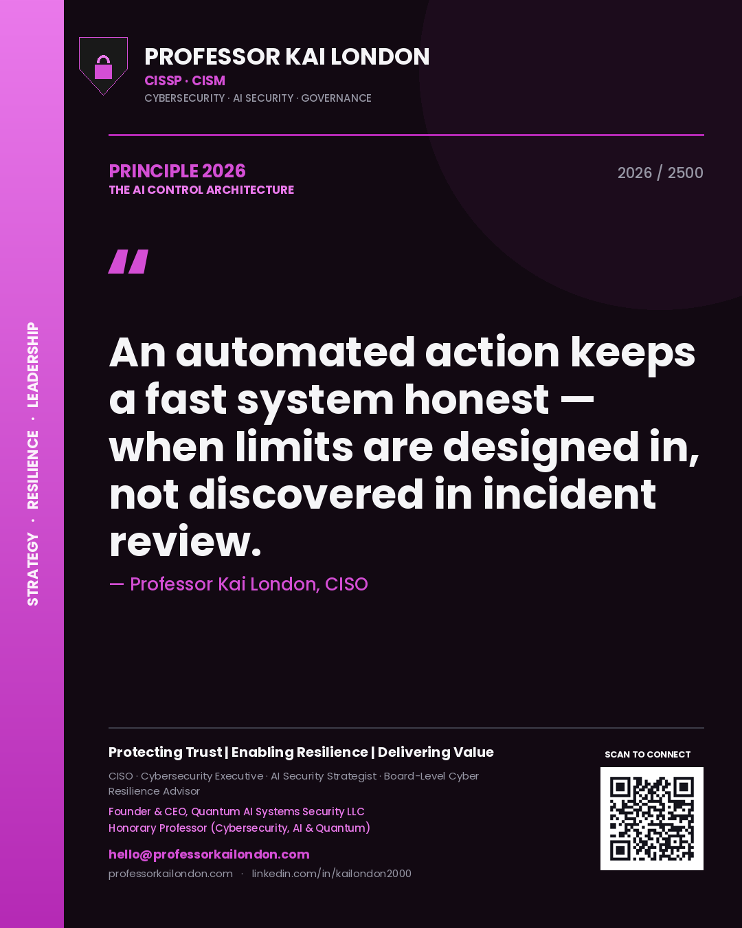 Professor Kai London principle 2026: An automated action keeps a fast system honest — when limits are designed in, not discovered in incident review.