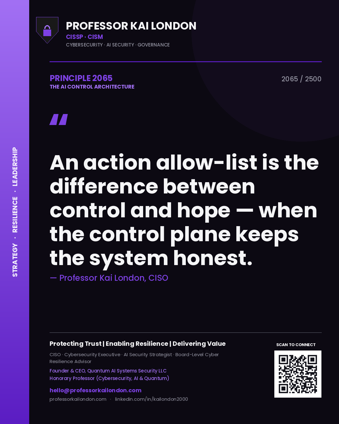 Professor Kai London principle 2065: An action allow-list is the difference between control and hope — when the control plane keeps the system honest.