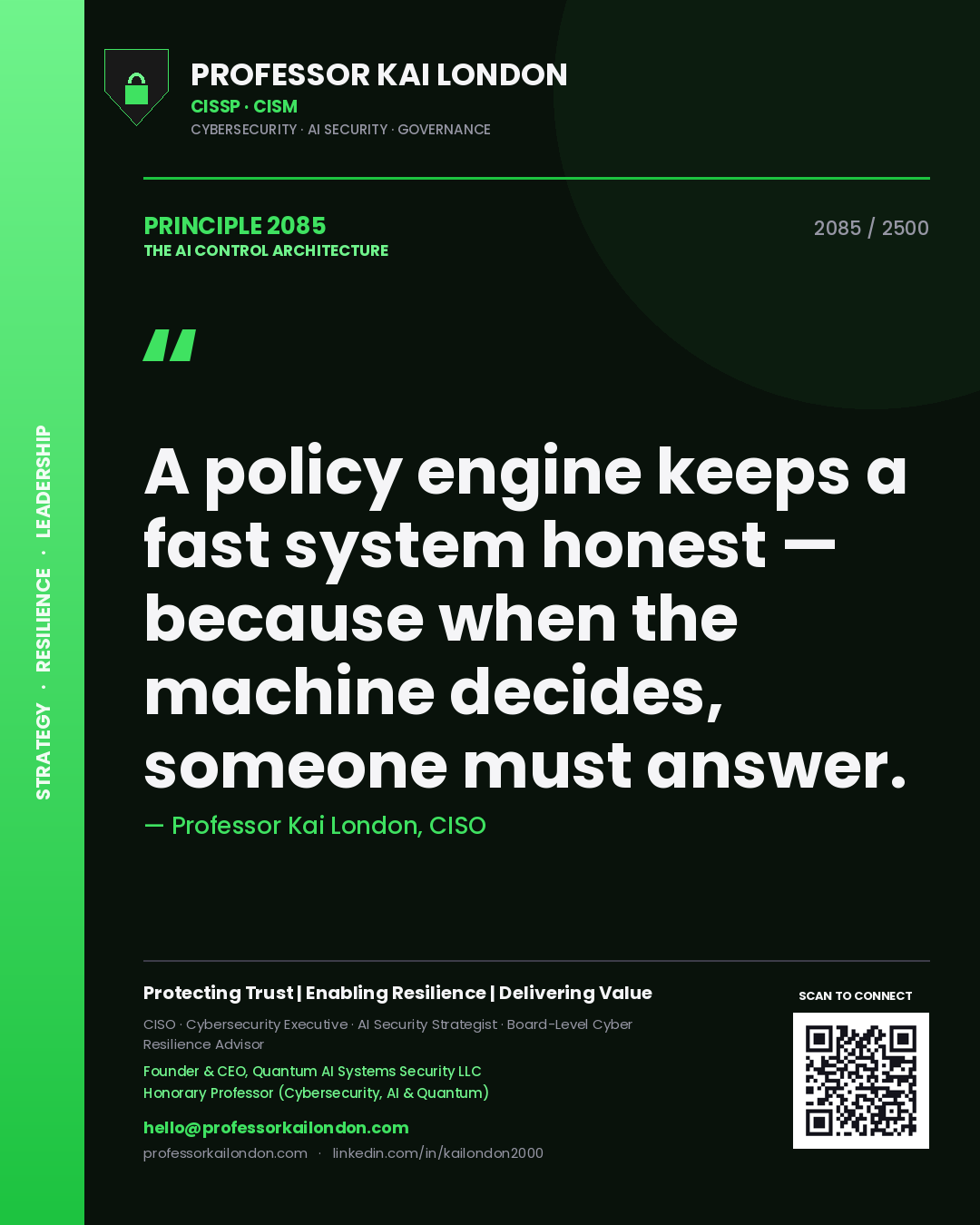 Quote card by Professor Kai London reading 'A policy engine keeps a fast system honest — because when the machine decides, someone must answer.'. From the book The AI Control Architecture.