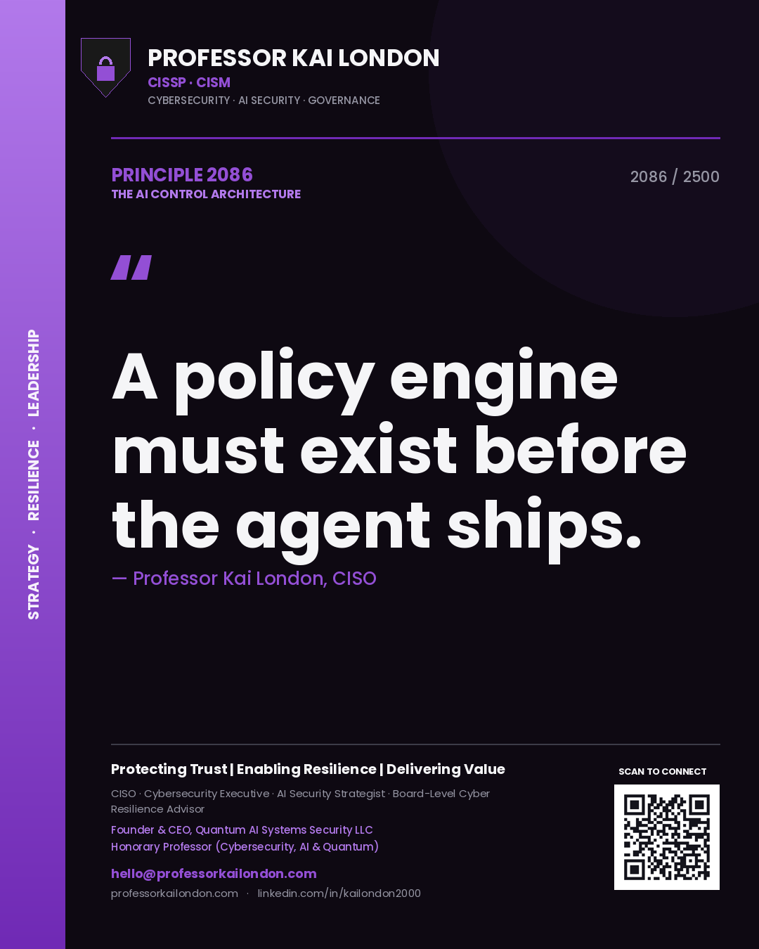 Quote card by Professor Kai London reading 'A policy engine must exist before the agent ships.'. From the book The AI Control Architecture.