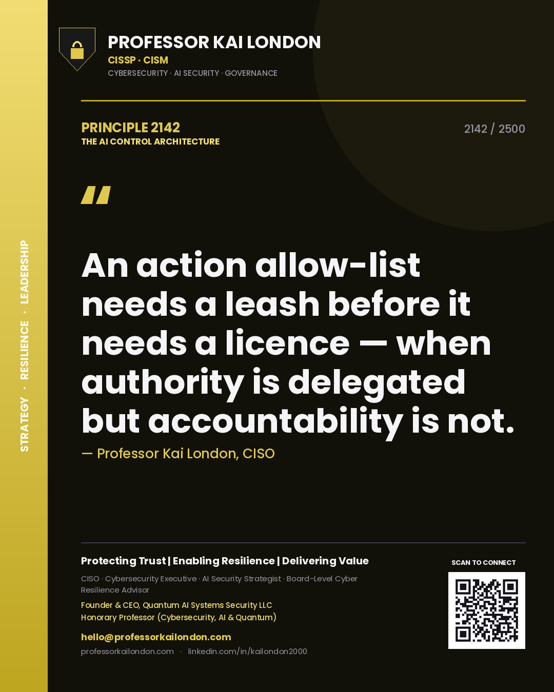 Professor Kai London principle 2142: An action allow-list needs a leash before it needs a licence — when authority is delegated but accountability is not.