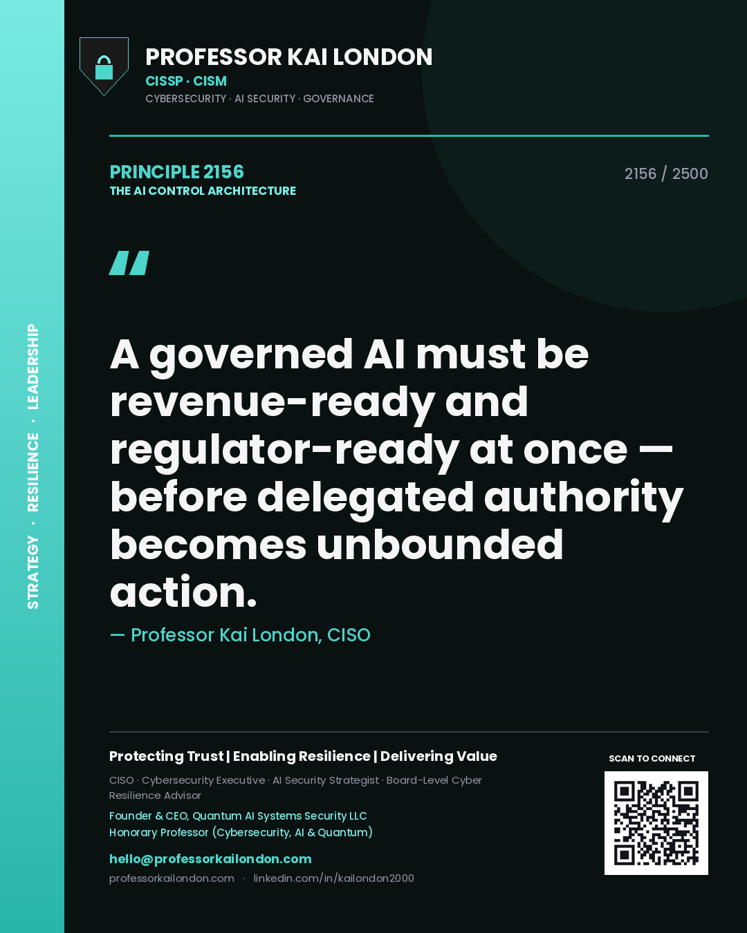 Professor Kai London principle 2156: A governed AI must be revenue-ready and regulator-ready at once — before delegated authority becomes unbounded action.