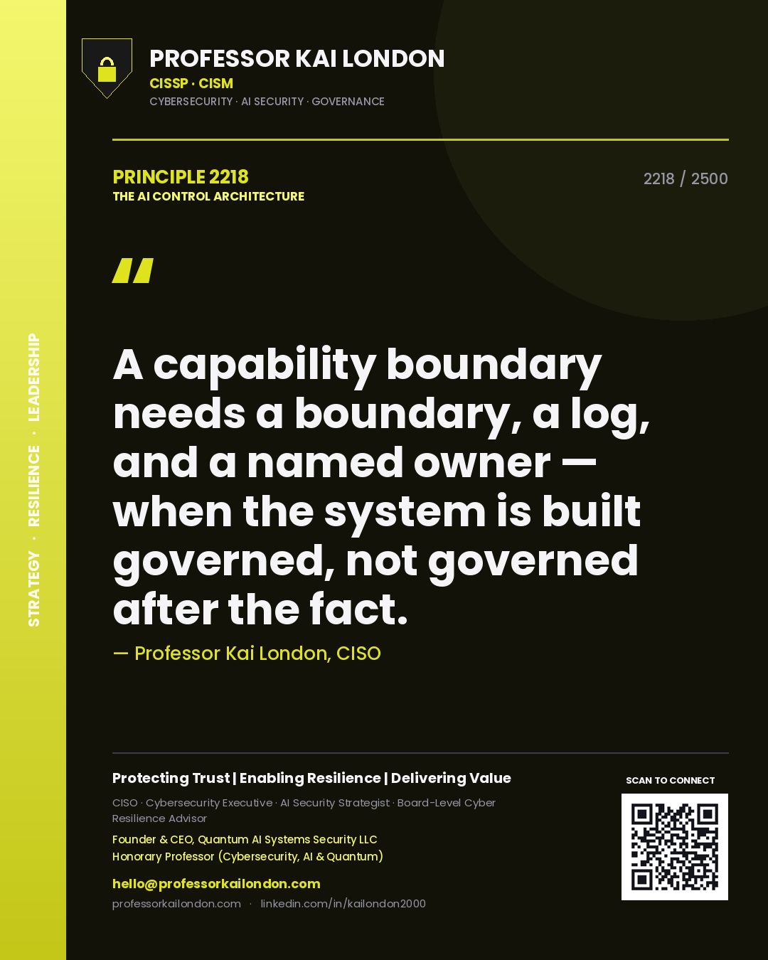 Quote card by Professor Kai London reading 'A capability boundary needs a boundary, a log, and a named owner — when the system is built governed, not governed after the fact.'. From the book The AI Control Architecture.