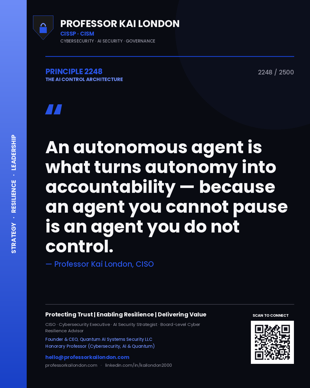 Professor Kai London principle 2248: An autonomous agent is what turns autonomy into accountability — because an agent you cannot pause is an agent you do not control.