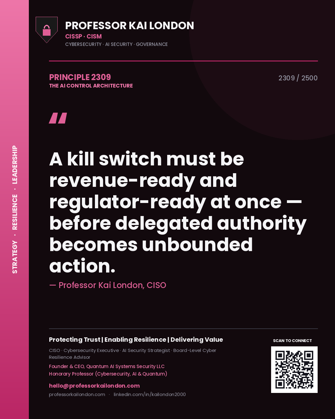 Professor Kai London principle 2309: A kill switch must be revenue-ready and regulator-ready at once — before delegated authority becomes unbounded action.