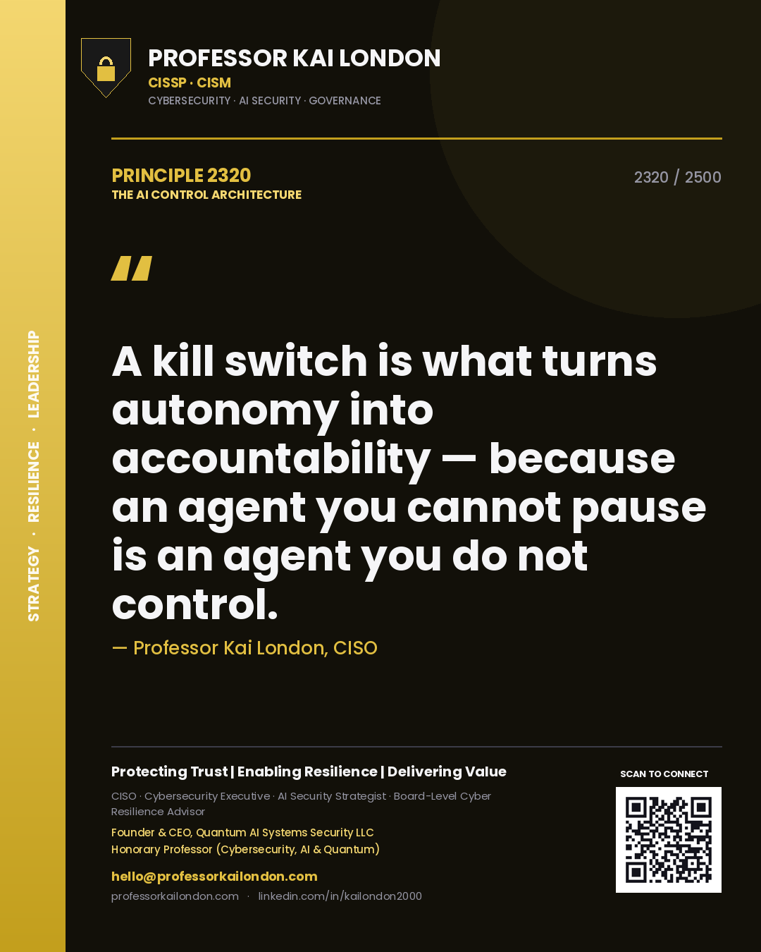 Quote card by Professor Kai London reading 'A kill switch is what turns autonomy into accountability — because an agent you cannot pause is an agent you do not control.'. From the book The AI Control Architecture.