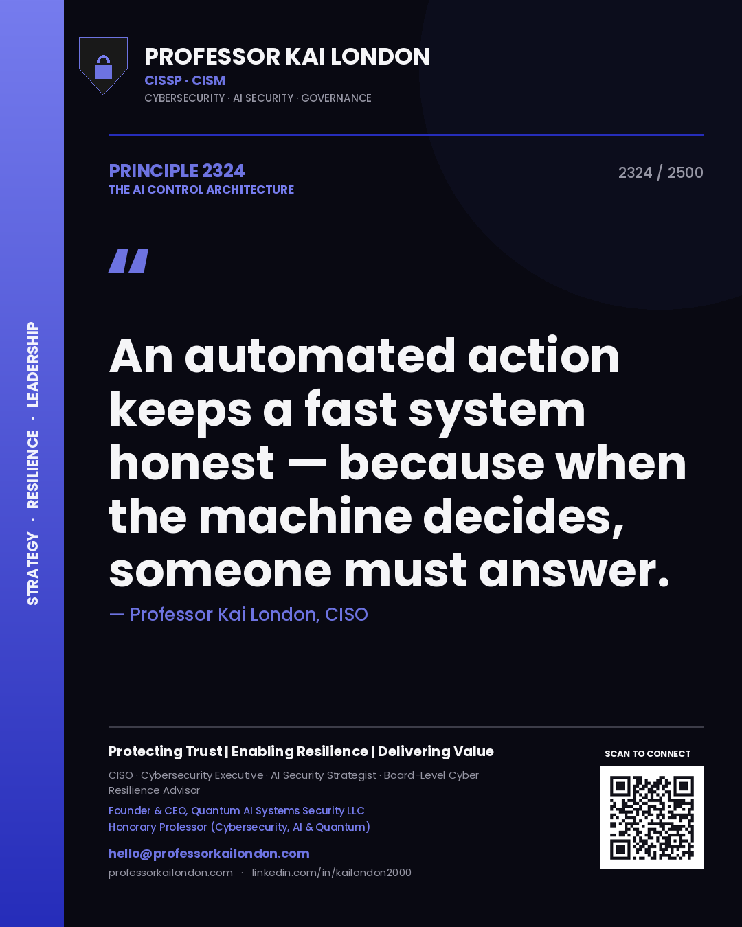 Professor Kai London principle 2324: An automated action keeps a fast system honest — because when the machine decides, someone must answer.