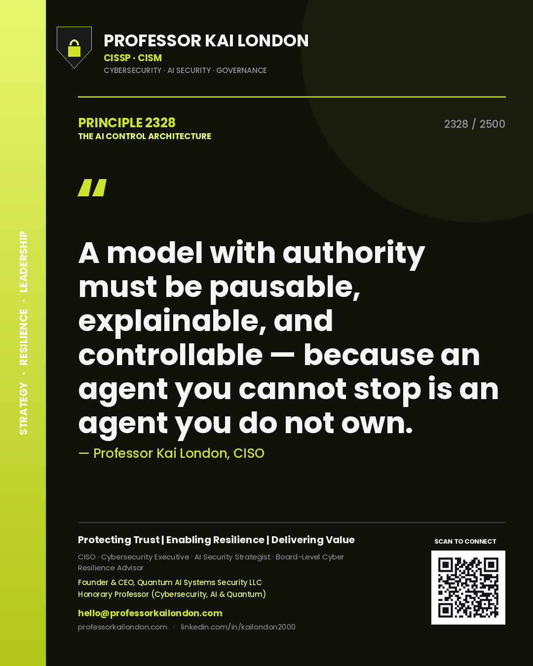 Quote card by Professor Kai London reading 'A model with authority must be pausable, explainable, and controllable — because an agent you cannot stop is an agent you do not own.'. From the book The AI Control Architecture.