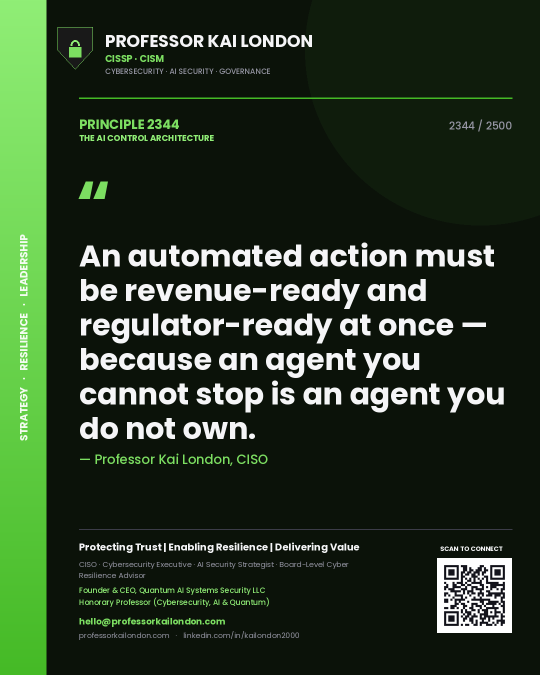 Quote card by Professor Kai London reading 'An automated action must be revenue-ready and regulator-ready at once — because an agent you cannot stop is an agent you do not own.'. From the book The AI Control Architecture.