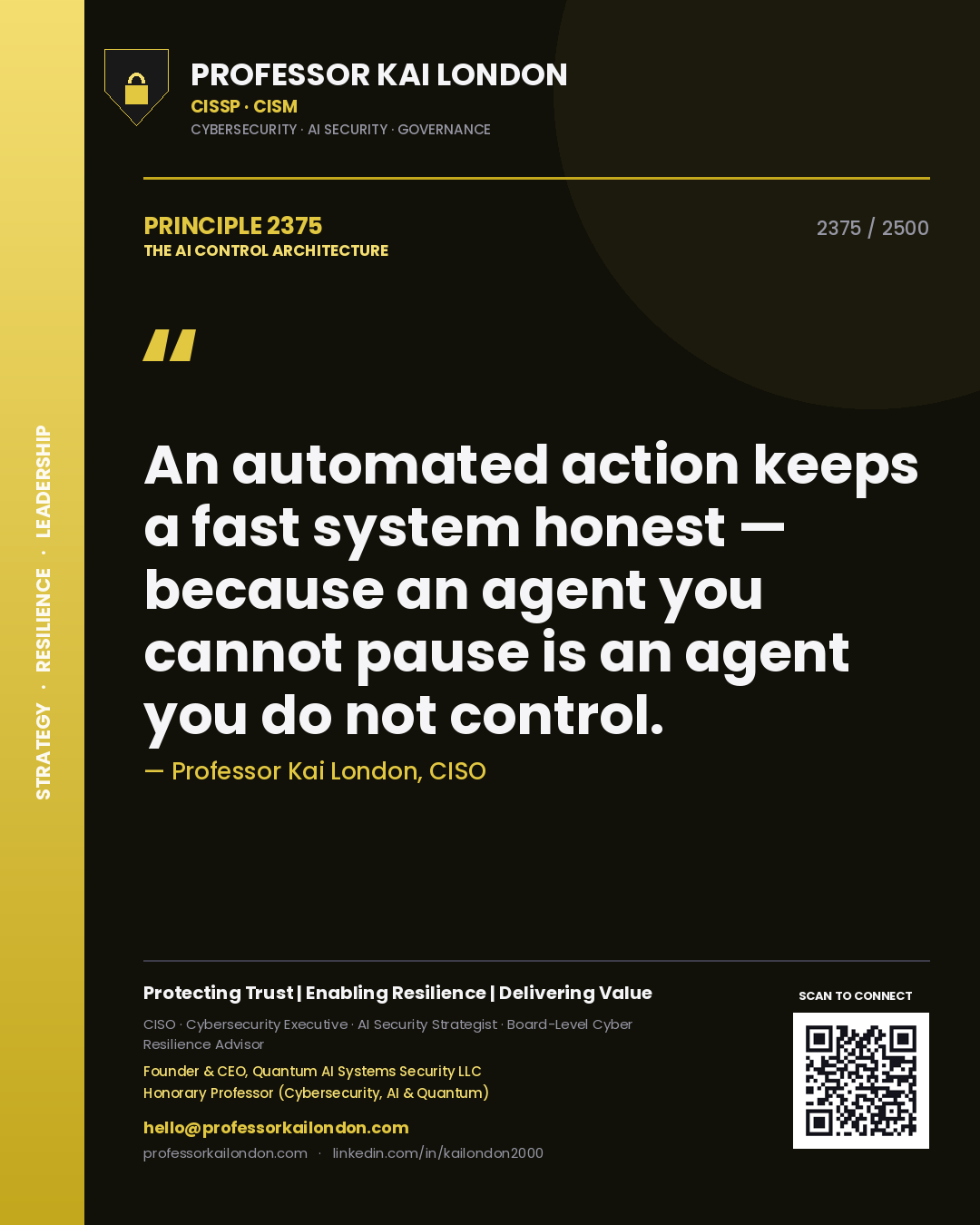 Quote card by Professor Kai London reading 'An automated action keeps a fast system honest — because an agent you cannot pause is an agent you do not control.'. From the book The AI Control Architecture.