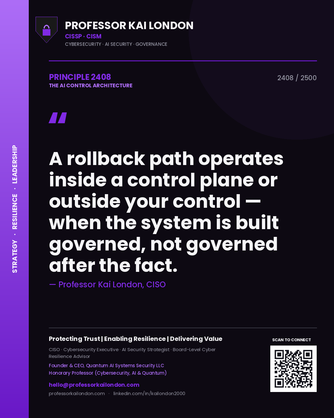 Professor Kai London principle 2408: A rollback path operates inside a control plane or outside your control — when the system is built governed, not governed after the fact.