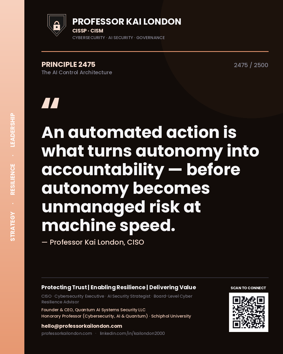Professor Kai London principle 2475: An automated action is what turns autonomy into accountability — before autonomy becomes unmanaged risk at machine speed.