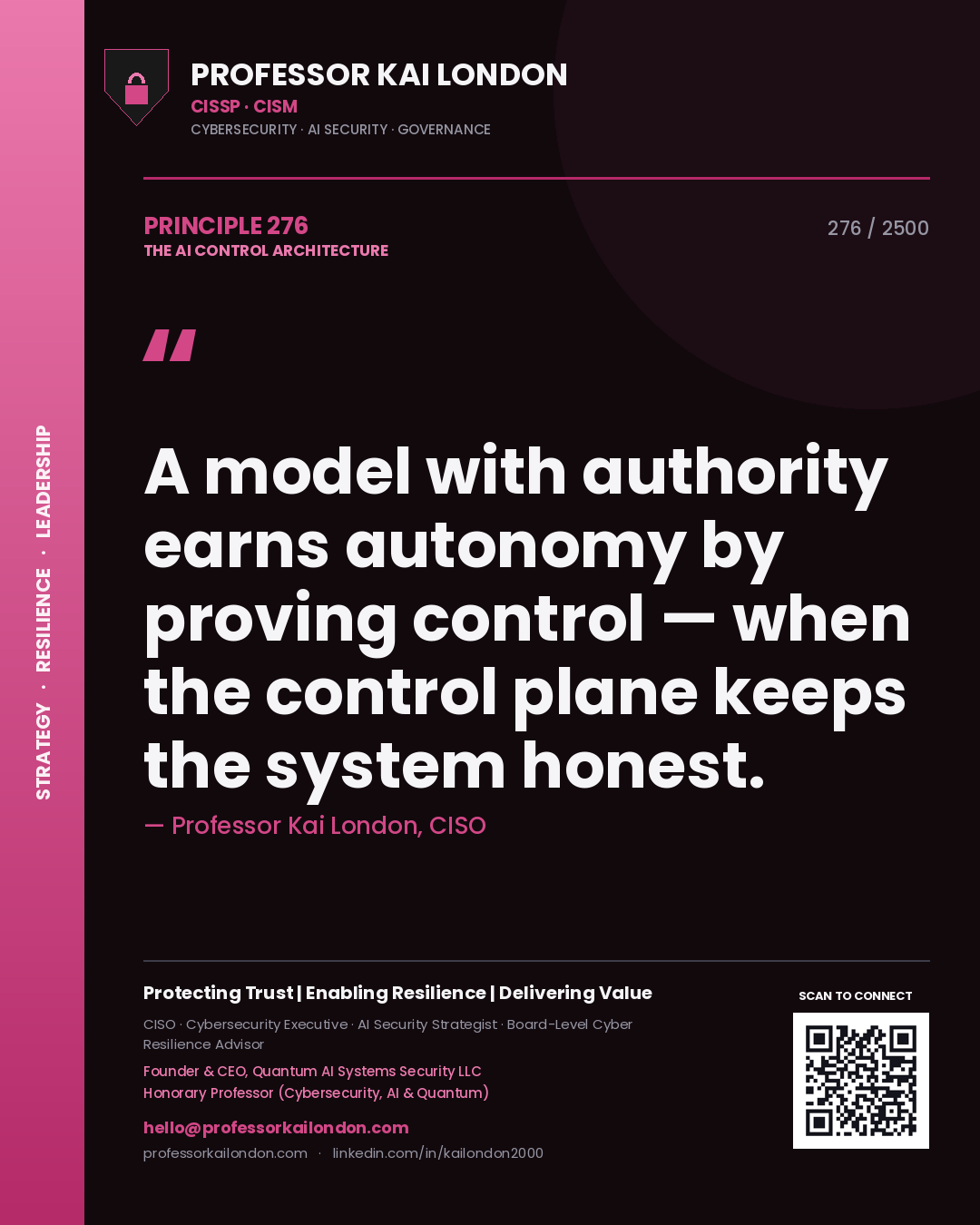 Professor Kai London principle 276: A model with authority earns autonomy by proving control — when the control plane keeps the system honest.